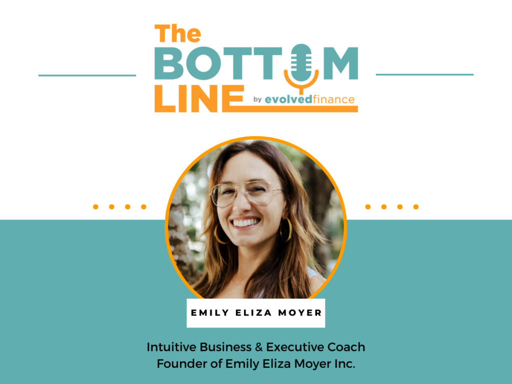 Emily Eliza Moyer on the The Bottom Line Podcast by Evolved Finance