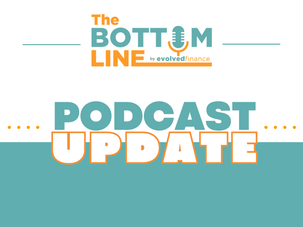 The Bottom Line by Evolved Finance Podcast update graphic
