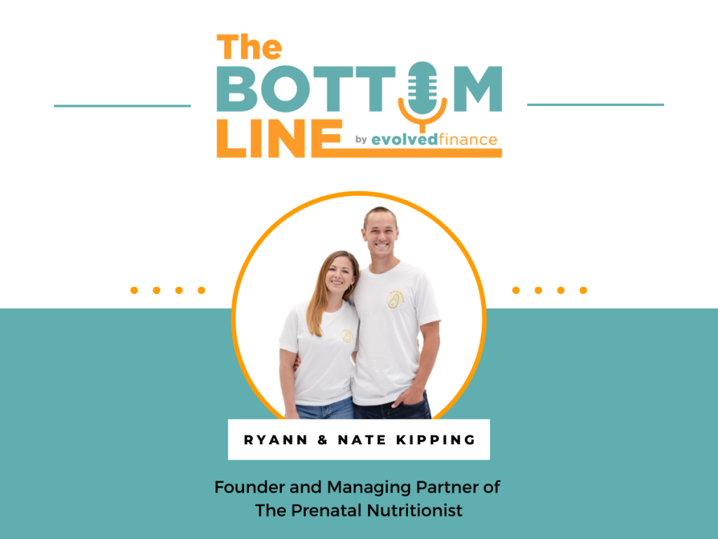 Ryann & Nate Kipping on the The Bottom Line Podcast by Evolved Finance