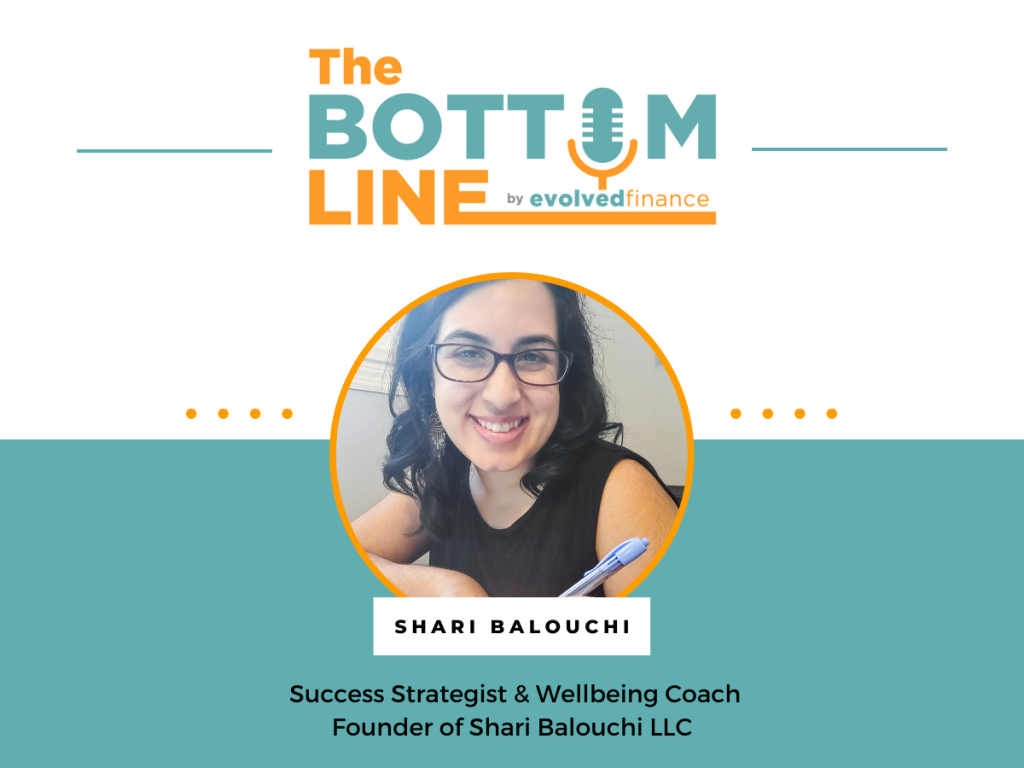 Shari Balouchi on the The Bottom Line Podcast by Evolved Finance