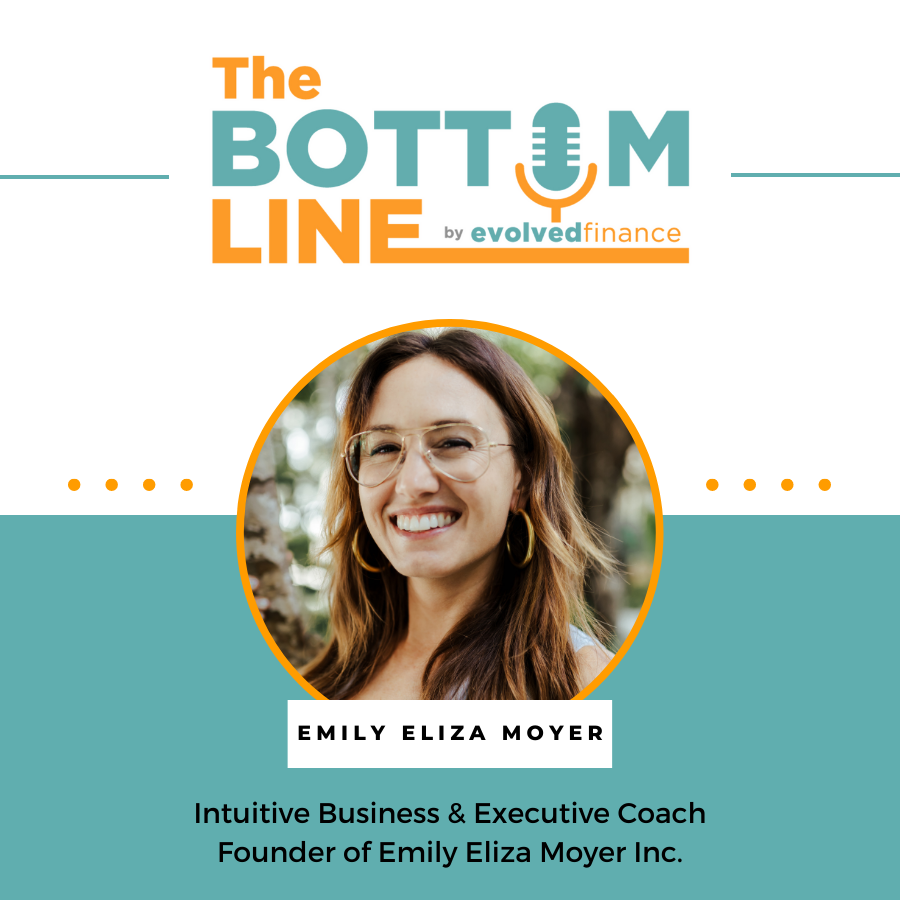 Emily Eliza Moyer on the The Bottom Line Podcast by Evolved Finance